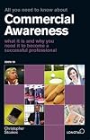 All You Need to Know About Commercial Awareness 2009/2010: What it is and Why You Need it to Become a Successful Professional (All You Need to Know Guides)