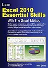 Learn Excel 2010 Essential Skills with The Smart Method: Courseware Tutorial for Self-Instruction to Beginner and Intermediate Level