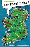 For Focal Sake!: A 32 County Guide to Irish Slang