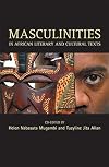 Masculinities in African Literary and Cultural Texts