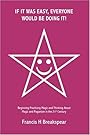 If It Was Easy, Everyone Would Be Doing It! - Francis Breakspear