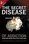 The Secret Disease of Addiction: A Dis-Ease Which Tells Us It Isn't One
