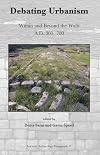 Debating urbanism within and beyond the walls, A.D. 300-700 : proceedings of a conference held at the University of Leicester, 15th November 2008