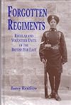 Forgotten Regiments: Regular and Volunteer Units of the British Far East