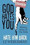 God Hates You, Hate Him Back: Making Sense of The Bible (Revised International Edition)