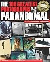 The 100 Greatest Photographs of the Paranormal: Taken from the Fortean Picture Library