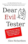 Dear Evil Tester: Provocative Advice That Could Change Your Approach To Testing Forever