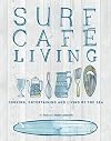 Surf Cafe Living: Cooking, Entertaining and Living by the Sea