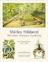 Shirley Hibberd, the Father of Amateur Gardening: His Life and Works, 1825 - 1890