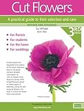 Cut Flowers A Practical Guide To Their Selection And Care