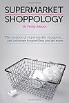 Shoppology: The Science of Supermarket Shopping & a Strategy to Spend Less and Get More