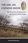The Girl on Codsend Moor: The Mysterious Disappearance and Death of Molly Phillips