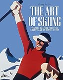 The Art Of Skiing Vintage Posters From The Golden Age Of Winter Sport