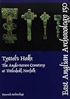 Tyttels Halh: The Anglo-Saxon Cemetery at Tittleshall, Norfolk: the Archaeology of the Bacton to Kings Lynn Gas Pipeline, Volume 2