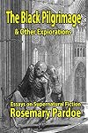 The Black Pilgrimage & Other Explorations: Essays on Supernatural Fiction