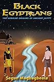 Black Egyptians The African Origins Of Ancient Egypt