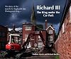 Richard III: The King Under the Car Park: The Story of the Search for England's Last Plantagenet King