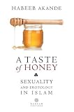 A Taste Of Honey Sexuality And Erotology In Islam