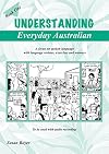 Understanding everyday Australian : a focus on spoken language with language reviews, exercises and answers