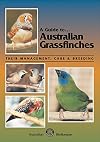 A Guide to Australian GrassfinchesýýTheir Management, Care and Breeding