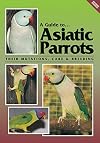 A Guide To Asiatic Parrots Their Mutations, Care & Breeding