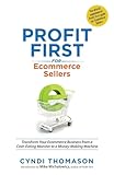 Profit First For Ecommerce Sellers Transform Your Ecommerce Business From A Casheating Monster To A Moneymaking Machine