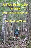 All you have to do is walk : bliss on the Appalachian Trail