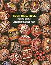 Eggs Beautiful: How to Make Ukrainian Easter Eggs