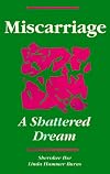 Miscarriage: A Shattered Dream