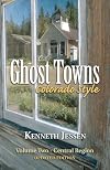Ghost Towns, Colorado Style Volume Two: Central Region (updated edition)