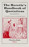 The Heretic's Handbook of Quotations: Cutting Comments on Burning Issues