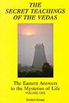 The Secret Teachings of the Vedas: The Eastern Answers to the Mysteries of Life Volume One