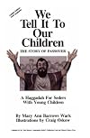 We Tell It to Our Children: The Story of Passover : A Haggadah for Seders