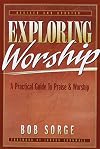 Exploring Worship: A Practical Guide to Praise & Worship