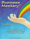 Business Mastery : A Guide for Creating a Fulfilling, Thriving Business and Keeping It Successful