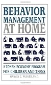 BEHAVIOR MANAGEMENT AT HOME: A Token Economy Program for Children and Teens