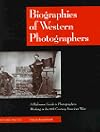 Biographies of western photographers : a reference guide to photographers working in the 19th century American West