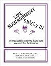 Life Management Skills III: Reproducible Activity Handouts Created for Facilitators