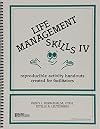 Life Management Skills IV: Reproducible Activity Handouts Created for Facilitators
