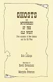 Ghosts And Mysteries Of The Old West True Accounts Of New Mexico And The Old West