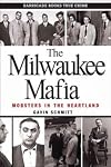 The Milwaukee Mafia: Mobsters in the Heartland