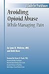 Avoiding opioid abuse while managing pain : a guide for practitioners