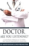 Doctor, Are You Listening?: A Couple's Struggle to Find the Right Infertility Doctor