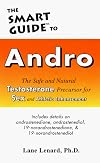 The Smart Guide to Andro: The Safe and Natural Testosterone Precursor for Sex and Athletic Enhancement (Smart Guides)
