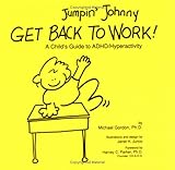 Jumpin Johnny Get Back To Work A Childs Guide To Adhdhyperactivity