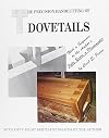 The Precision Handcutting of Dovetails: With a Sequence to the Author's Fifty Years As a Planemaker and User