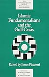 Islamic Fundamentalisms and the Gulf Crisis (A Fundamentalism Project Report)
