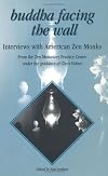 Buddha Facing the Wall: Interviews with American Zen Monks