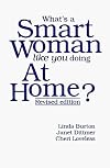 What's a Smart Woman Like You Doing at Home?