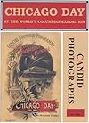 Chicago Day at the World's Columbian Exposition: Illustrated With Candid Photographs